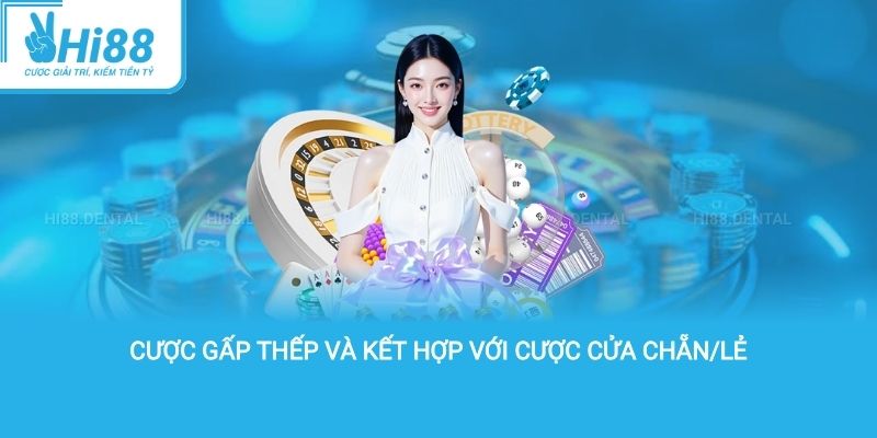Cược gấp thếp và kết hợp với cược cửa chẵn/lẻ