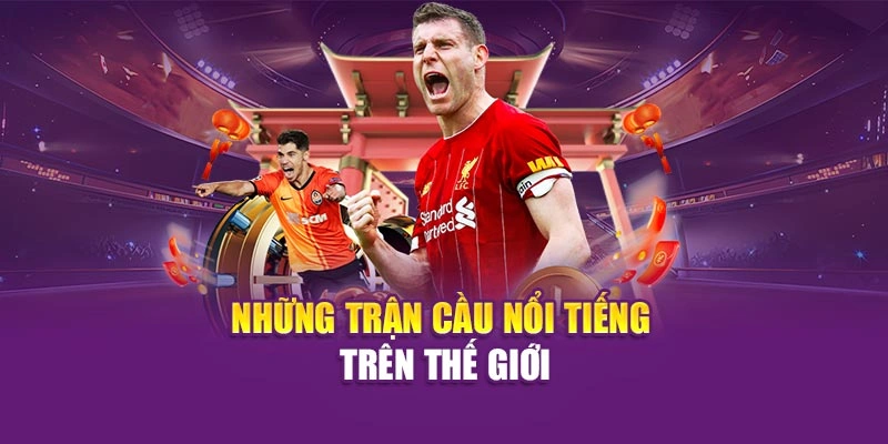 Những trận cầu nổi tiếng trên thế giới
