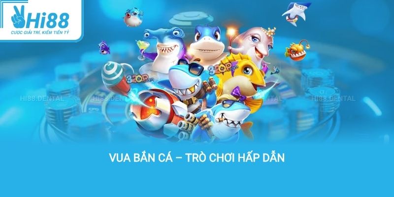 Vua bắn cá – Trò chơi hấp dẫn